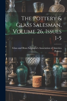 Paperback The Pottery & Glass Salesman, Volume 26, Issues 1-5 Book