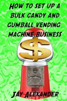 Paperback How To Set Up A Bulk Candy and Gumball Vending Machine Business Book