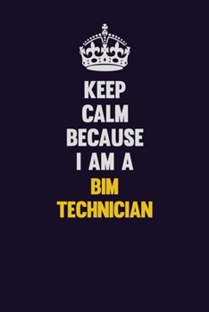 Paperback Keep Calm Because I Am A BIM Technician: Motivational and inspirational career blank lined gift notebook with matte finish Book