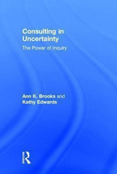 Hardcover Consulting in Uncertainty: The Power of Inquiry Book