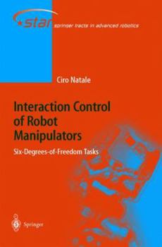 Hardcover Interaction Control of Robot Manipulators: Six Degrees-Of-Freedom Tasks Book