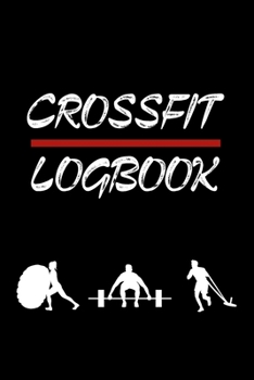 CrossFit Logbook: The Ultimate Planner and Daily Tracker to Meet Your Fitness Goals | Week Workout Log Journal | 6x9 Inch , 110 pages
