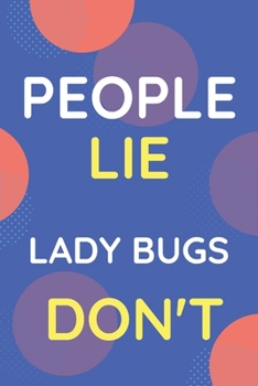 Notebook People Lie Lady Bugs Don't: Funny Blue And White Novelty Notebook Gift For Lady Bugs Lovers