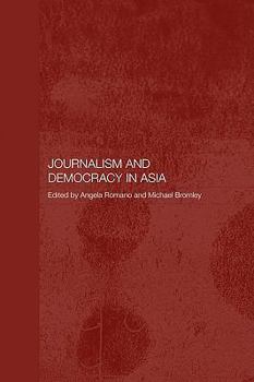 Journalism and Democracy in Asia (Routledge Media, Culture and Social Change in Asia) - Book #2 of the Media, Culture and Social Change in Asia