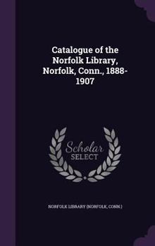 Hardcover Catalogue of the Norfolk Library, Norfolk, Conn., 1888-1907 Book