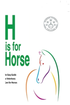 H is for Horse: An Easy Guide to Veterinary Care for Horses