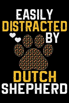 Easily Distracted by Dutch Shepherd: Cool Dutch Shepherd Dog Journal Notebook - Gifts Idea for Dutch Shepherd Dog Lovers Notebook for Men & Women.