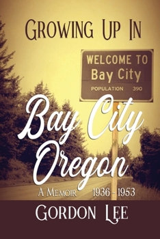 Paperback Growing Up In Bay City Oregon: A Memoir 1936 -1953 Book