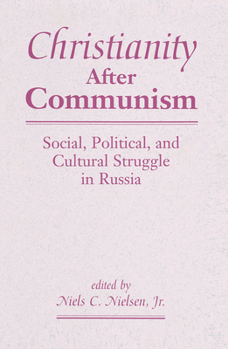 Christianity After Communism: Social, Political, and Cultural Struggle in Russia
