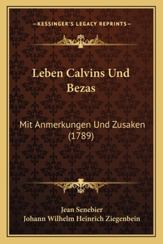Paperback Leben Calvins Und Bezas: Mit Anmerkungen Und Zusaken (1789) [German] Book