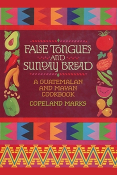 Paperback False Tongues and Sunday Bread: A Guatemalan and Mayan Cookbook Book