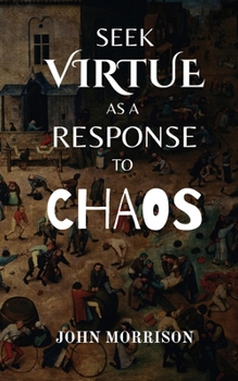 Paperback Seek Virtue as a Response to Chaos Book