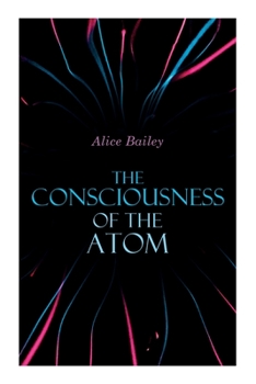 Paperback The Consciousness of the Atom: Lectures on Theosophy Book