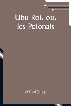 Ubu Roi, ou, les Polonais (French Edition)