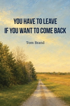 Paperback You Have To Leave If You Want To Come Back Book
