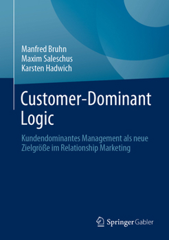 Hardcover Customer-Dominant Logic: Kundendominantes Management ALS Neue Zielgröße Im Relationship Marketing [German] Book