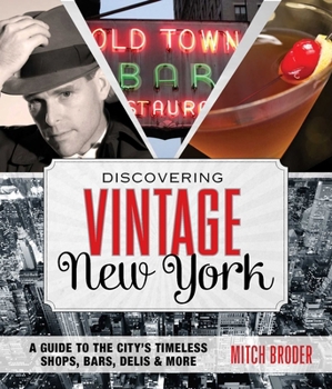 Discovering Vintage New York: A Guide to the City�s Timeless Shops, Bars, Delis & More