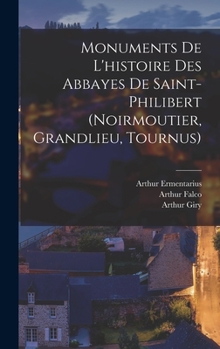 Hardcover Monuments De L'histoire Des Abbayes De Saint-Philibert (Noirmoutier, Grandlieu, Tournus) [French] Book