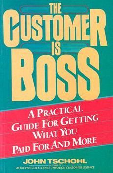Paperback The Customer Is Boss: A Practical Guide for Getting What You Paid for and More Book