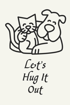 Let's Hug It Out: Cute - Cat and Dog Friendship Journal Notebook, 6 x 9 Inches,120 Lined Writing Pages, Matte Finish
