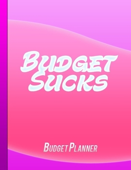 Budget Sucks: Budget Planner For Women | Bill Payment Checklist ,Daily Weekly & Monthly Expense Tracker | Budgeting Tools