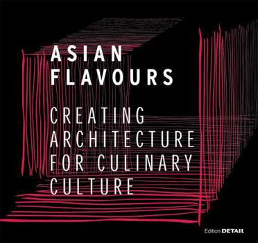 Hardcover Asian Flavours: Creating Architecture for Culinary Culture Book