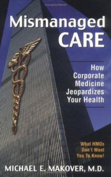 Hardcover Mismanaged Care: How Corporate Medicine Jeopardizes Your Health Book