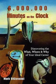 Paperback 6,000,000 Minutes on the Clock: Discovering the What, Where & Why of Your Ideal Career Book