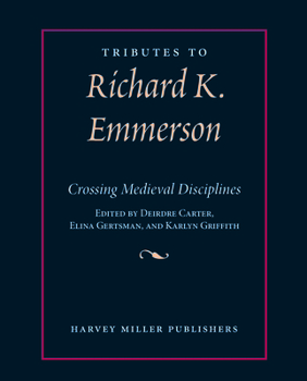 Tributes to Richard K. Emmerson: Crossing Medieval Disciplines