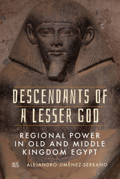 Hardcover Descendants of a Lesser God: Regional Power in Old and Middle Kingdom Egypt Book