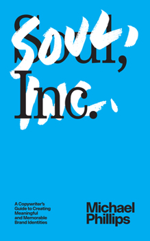Paperback Soul, Inc.: A Copywriters Guide to Creating Meaningful and Memorable Brand Identities Book