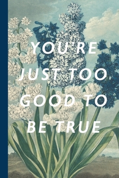 Paperback You're Just Too Good To Be True: Blank Lined Notebook Journal: Great Vintage Unique Gift For Boyfriends, Girlfriends, Couples, Spouses & Lovers For Va Book