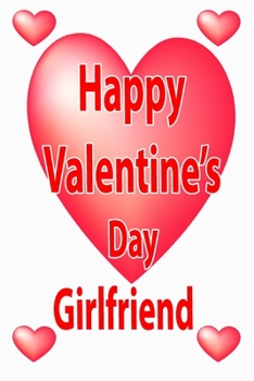 Paperback Happy Valentine's Day Girlfriend: Happy Valentines Day Gift For Her_Gift Funny Valentine's Day Gift girlfriend Valentine's Day Gift for Him Book