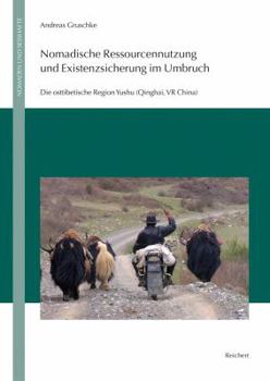 Hardcover Nomadische Ressourcennutzung Und Existenzsicherung Im Umbruch: Die Osttibetische Region Yushu (Qinghai, VR China) [German] Book