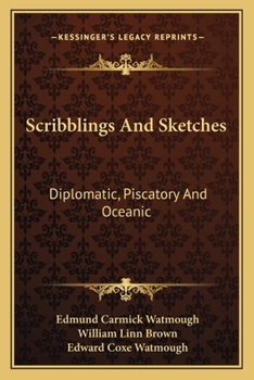 Scribblings And Sketches: Diplomatic, Piscatory And Oceanic