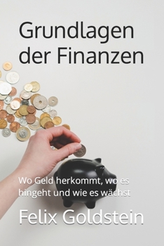 Paperback Grundlagen der Finanzen: Wo Geld herkommt, wo es hingeht und wie es wächst [German] Book