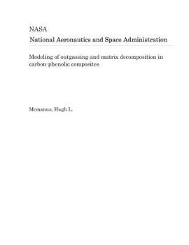 Paperback Modeling of Outgassing and Matrix Decomposition in Carbon-Phenolic Composites Book