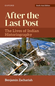 Hardcover After the Last Post: The Lives of Indian Historiography Book
