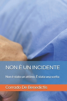 NON È UN INCIDENTE: Non è stato un attimo. È stata una scelta (Aforismi) (Italian Edition)