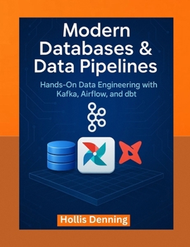 Modern Databases & Data Pipelines: Hands-On Data Engineering with Kafka, Airflow, and dbt