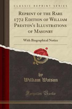 Paperback Reprint of the Rare 1772 Edition of William Preston's Illustrations of Masonry: With Biographical Notice (Classic Reprint) Book