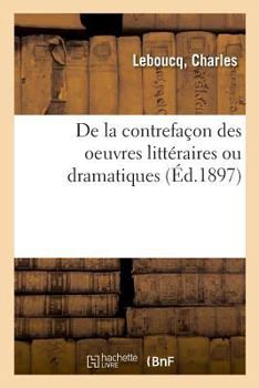 Paperback de la Contrefaçon Des Oeuvres Littéraires Ou Dramatiques [French] Book