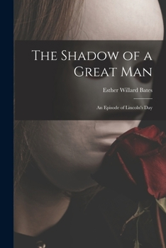 Paperback The Shadow of a Great Man; an Episode of Lincoln's Day Book