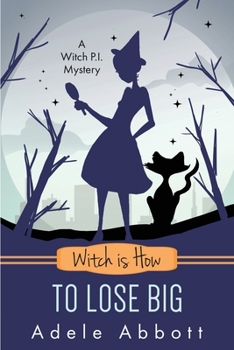 Witch is How To Lose Big - Book #35 of the A Witch P.I. Mystery