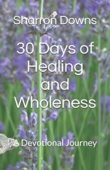 Paperback 30 Days of Healing and Wholeness: A Devotional Journey Book