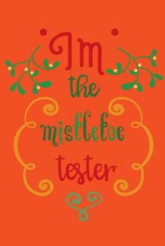 I'm the mistletoe tester