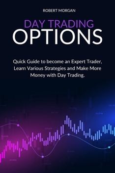 Paperback Day Trading Options: Quick Guide to become an Expert, Learn Various Strategies and Make More Money with Day Trading. Book