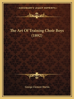 Paperback The Art Of Training Choir Boys (1892) Book
