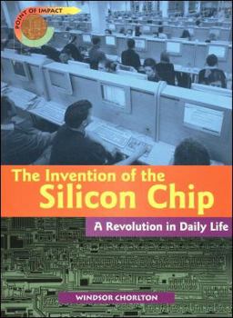 Paperback The Invention of the Silicon Chip: A Revolution in Daily Life Book