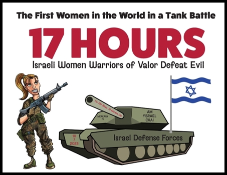 Paperback 17 Hours: Israeli Women Warriors of Valor Defeat Evil -: The First Women in the World in a Tank Battle: 5 STAR REVIEWS! Book